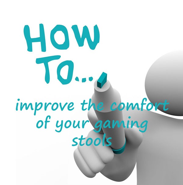 how to improve the comfort of your gaming stools